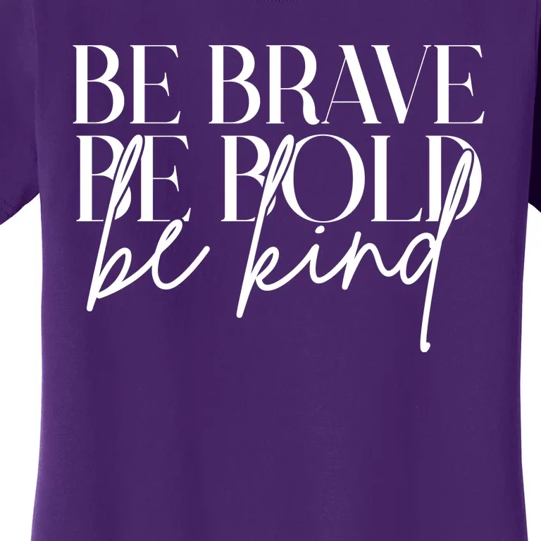 Be Brave Be Bold Be Kind Quote Women's T-Shirt