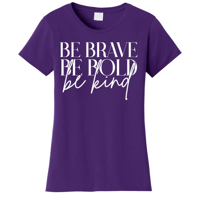 Be Brave Be Bold Be Kind Quote Women's T-Shirt