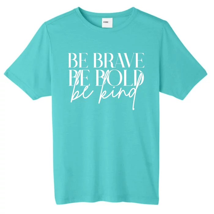 Be Brave Be Bold Be Kind Quote ChromaSoft Performance T-Shirt