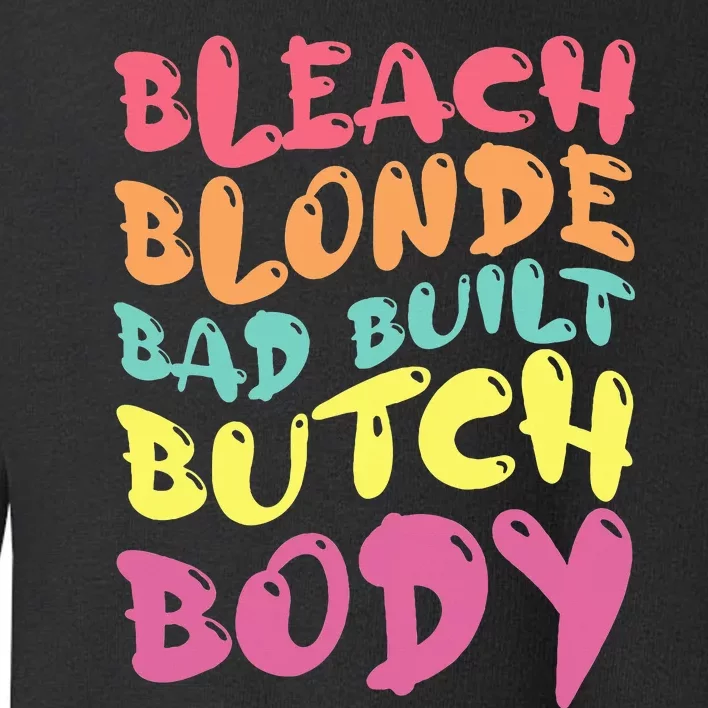 Bleach Blonde Bad Built Butch Body Toddler Sweatshirt