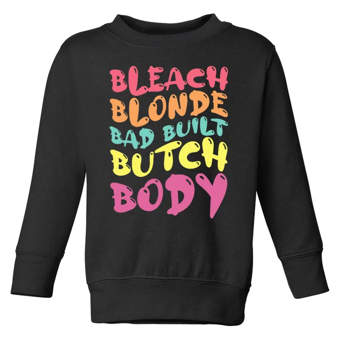 Bleach Blonde Bad Built Butch Body Toddler Sweatshirt