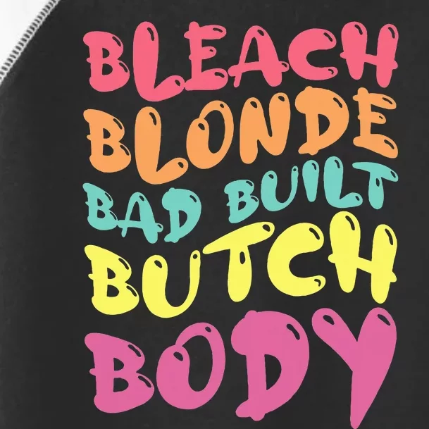 Bleach Blonde Bad Built Butch Body Toddler Fine Jersey T-Shirt