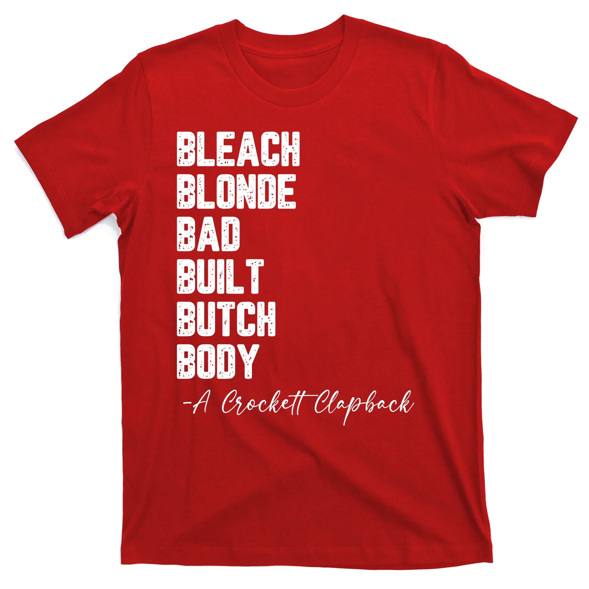 Bleach Blonde Bad Built Butch Body A Crockett Clapback T-Shirt ...