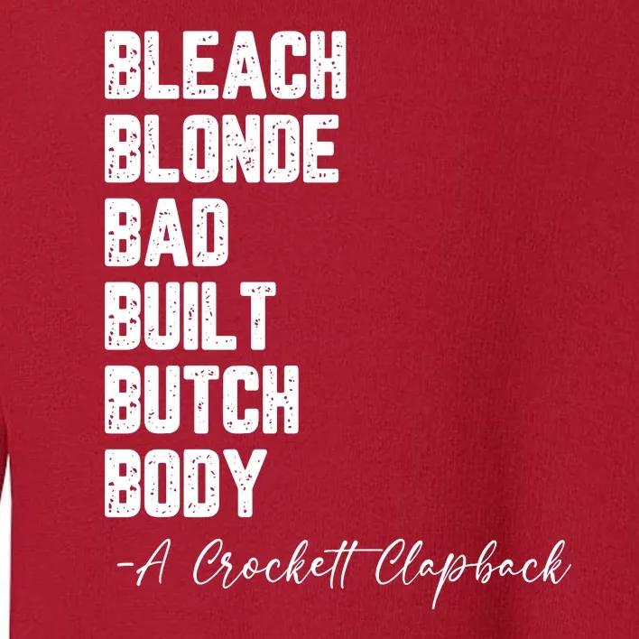 Bleach Blonde Bad Built Butch Body A Crockett Clapback Toddler Sweatshirt