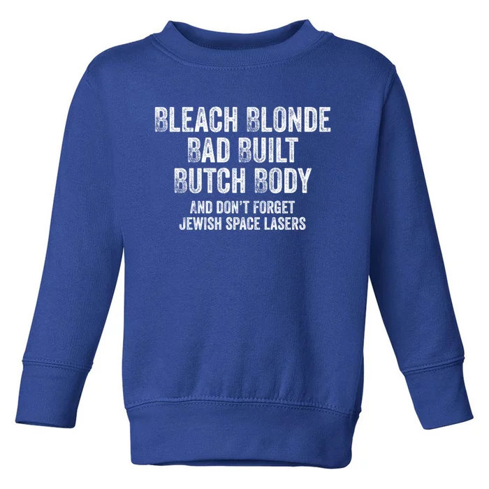 Bleach Blond Bad Built Butch Body Cute Gift Toddler Sweatshirt