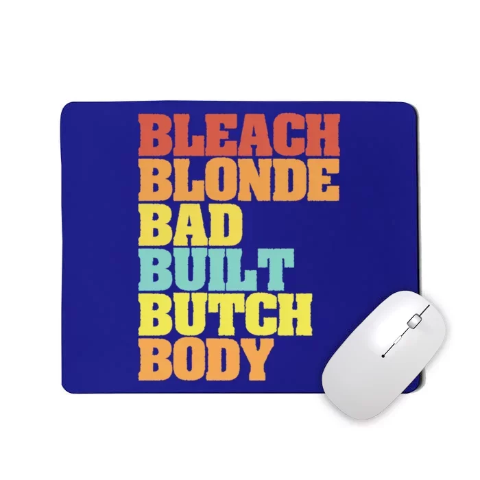 Bleach Blonde Bad Built Butch Body Funny Sarcastic Great Gift Mousepad