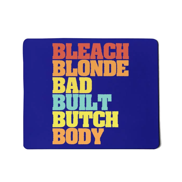 Bleach Blonde Bad Built Butch Body Funny Sarcastic Great Gift Mousepad