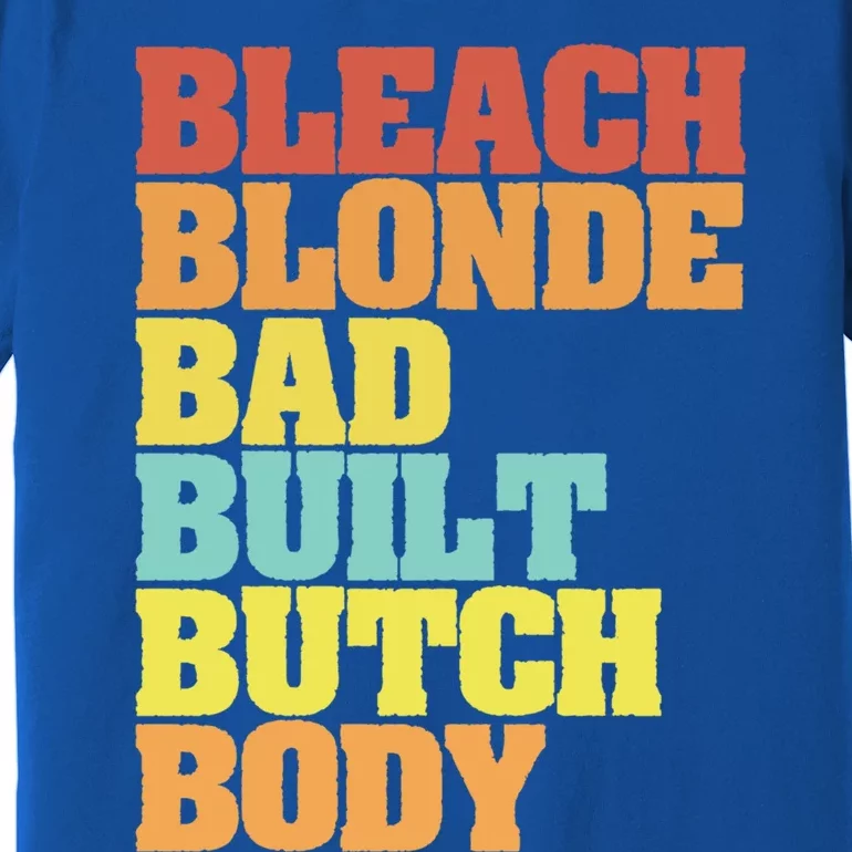 Bleach Blonde Bad Built Butch Body Funny Sarcastic Great Gift Premium T-Shirt