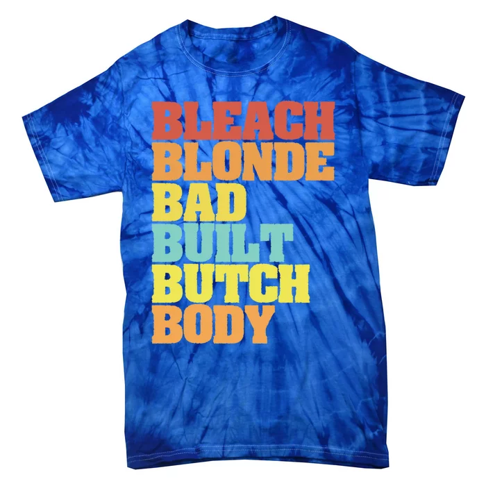 Bleach Blonde Bad Built Butch Body Funny Sarcastic Great Gift Tie-Dye T-Shirt