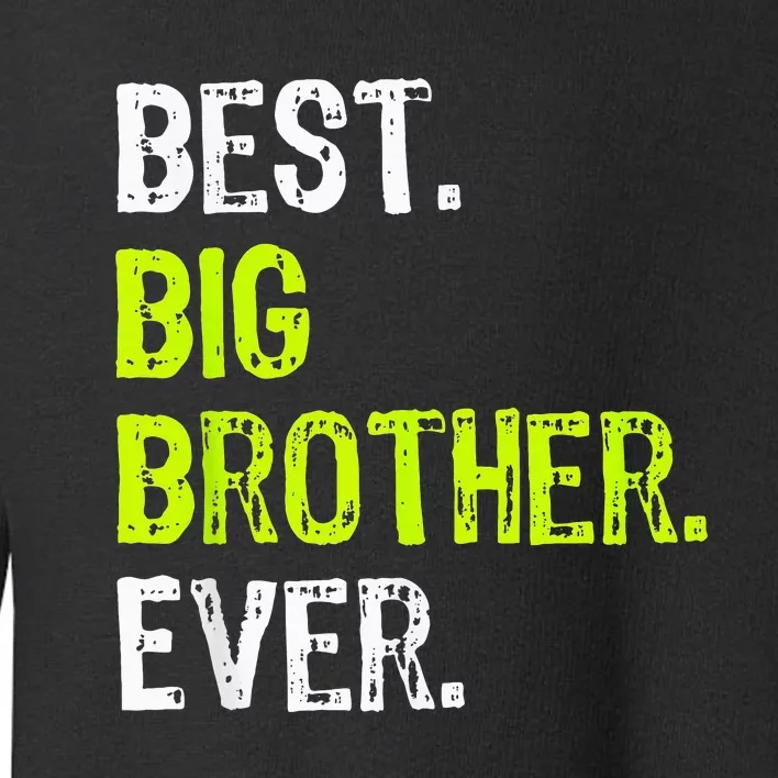 Best Big Brother Ever Teenager Older Sibling Toddler Sweatshirt