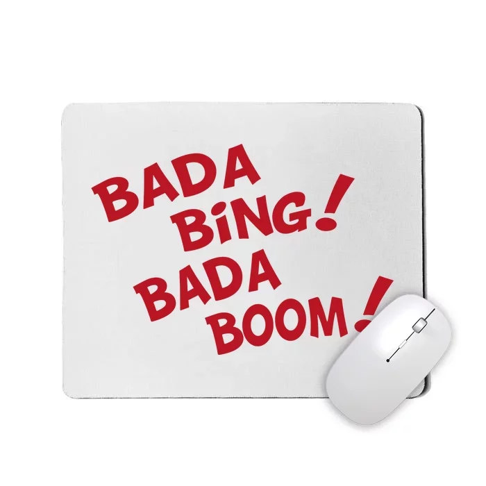 Bada Bing Bada Boom Mousepad