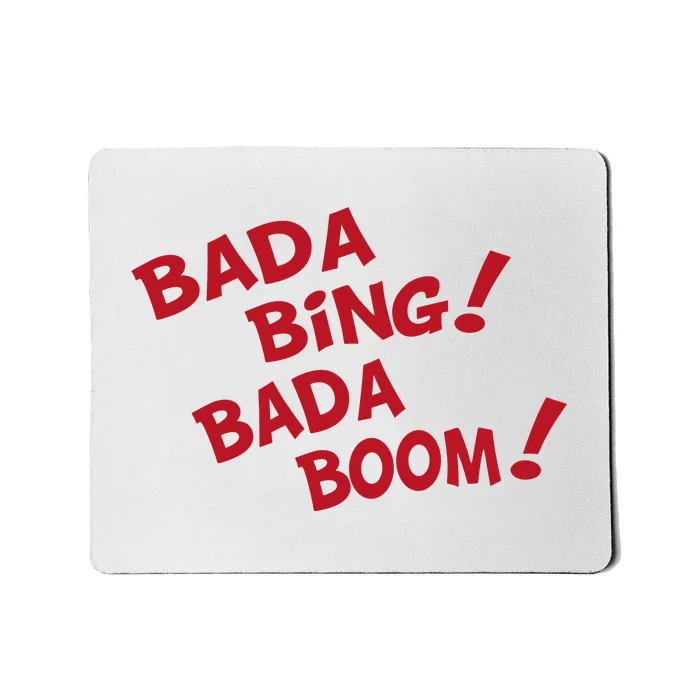 Bada Bing Bada Boom Mousepad