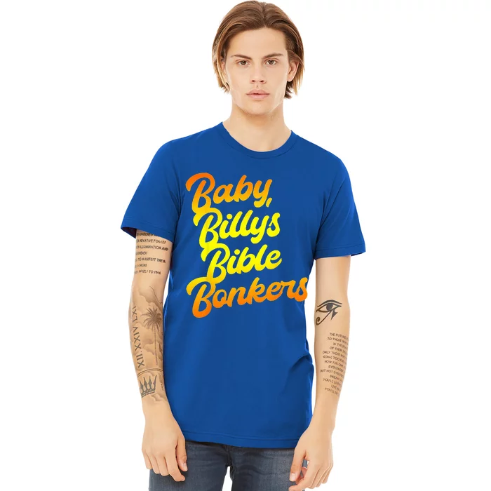 Baby Billys Bible Bonkers Premium T-Shirt