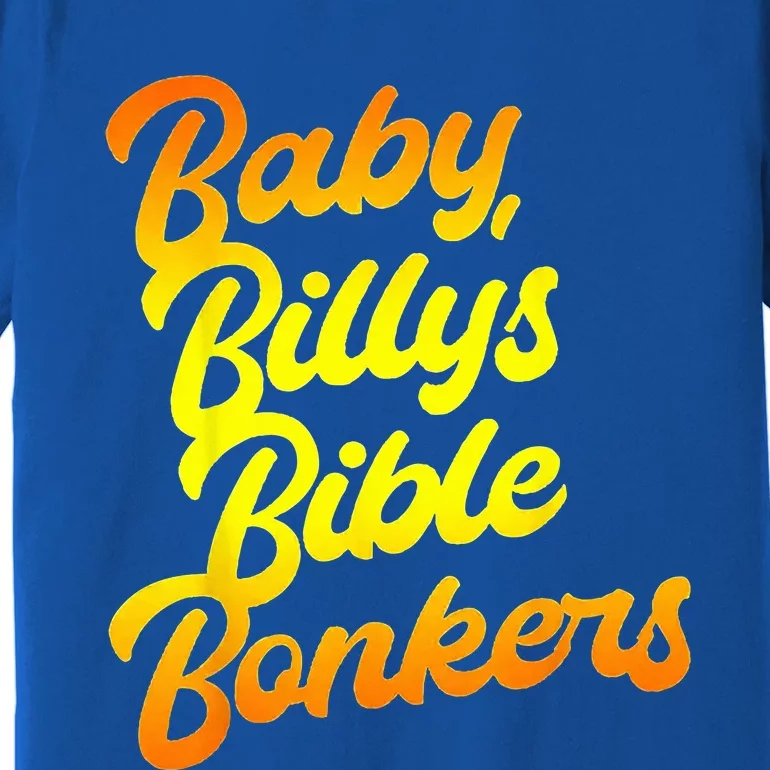 Baby Billys Bible Bonkers Premium T-Shirt