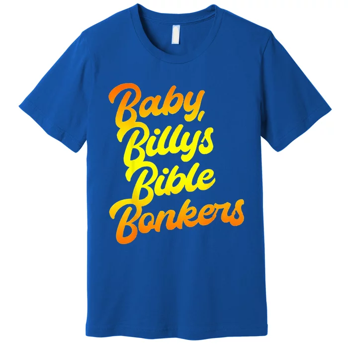 Baby Billys Bible Bonkers Premium T-Shirt