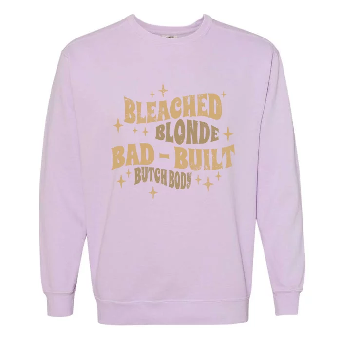 Bleach Blonde Bad Built Butch Body Retro Vintage Funny Cool Gift Garment-Dyed Sweatshirt