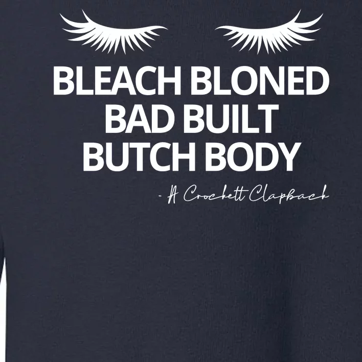 Bleach Blonded Bad Built Butch Body Toddler Sweatshirt