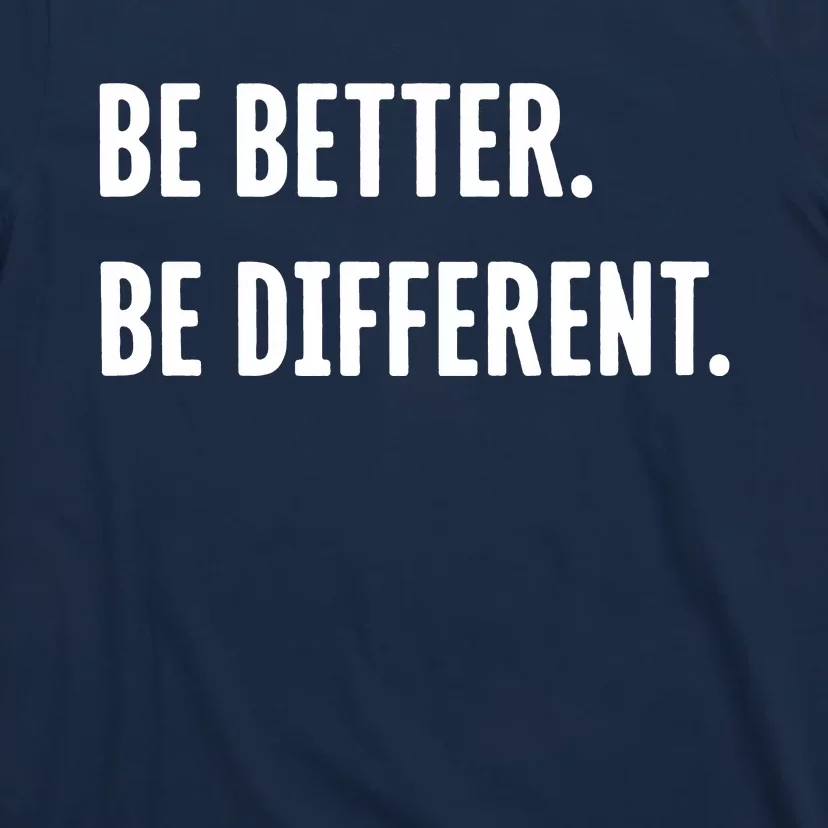 Be Better Be Different T-Shirt