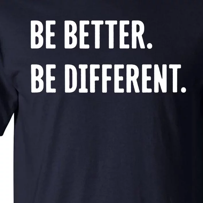 Be Better Be Different Tall T-Shirt