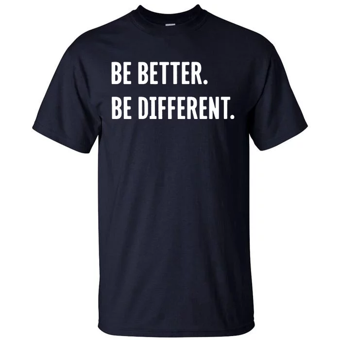 Be Better Be Different Tall T-Shirt