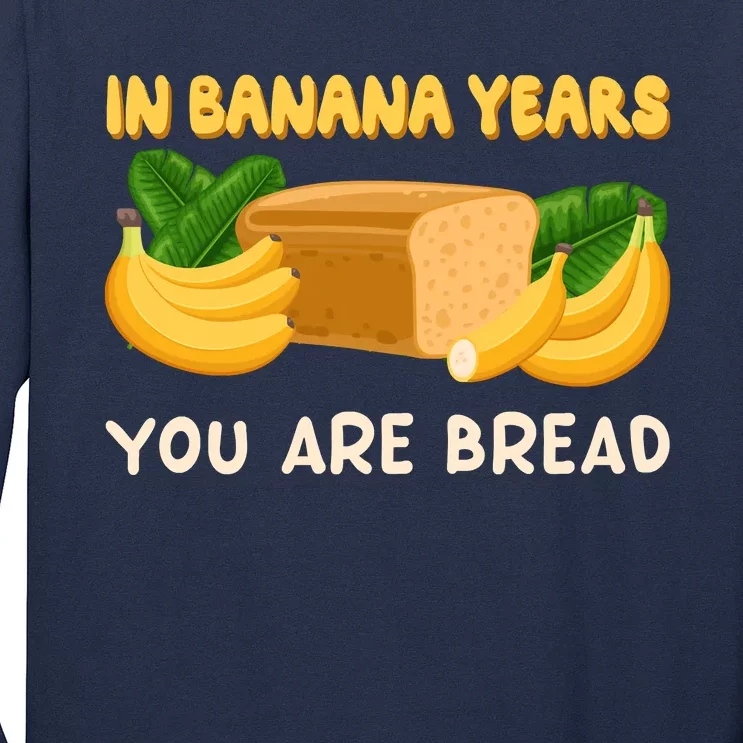 Bakery Banana Bread In Banana Years You're Bread Long Sleeve Shirt