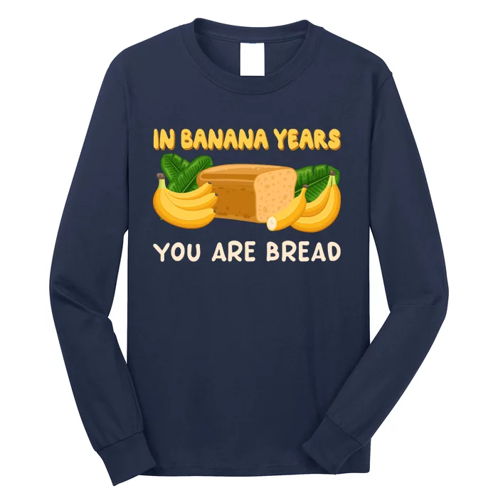 Bakery Banana Bread In Banana Years You're Bread Long Sleeve Shirt