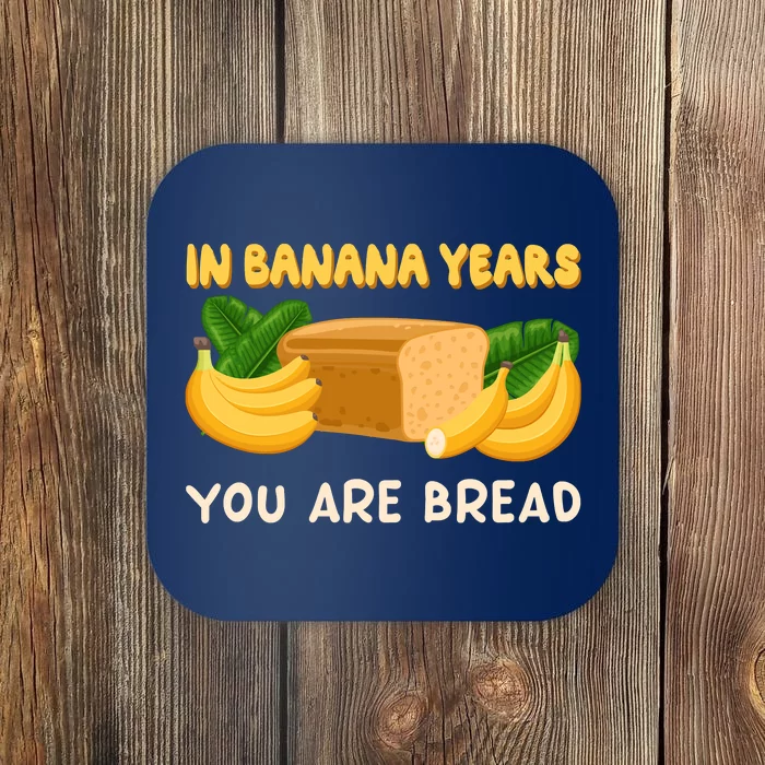 Bakery Banana Bread In Banana Years You're Bread Coaster