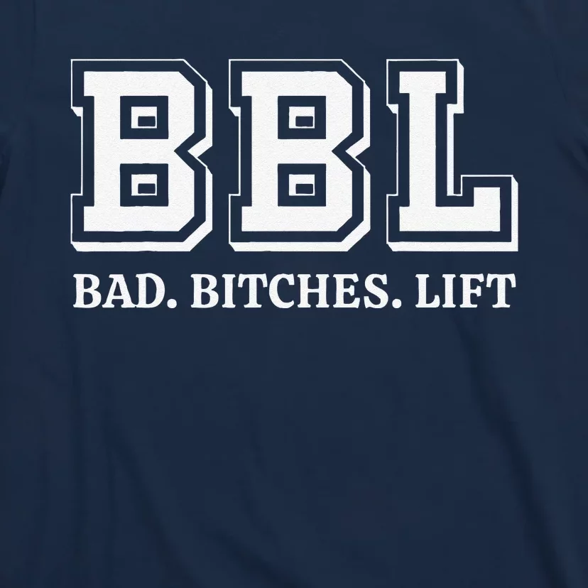 Bbl Bad Bitches Lift Funny Lifting Weight Workout Fitness T-Shirt