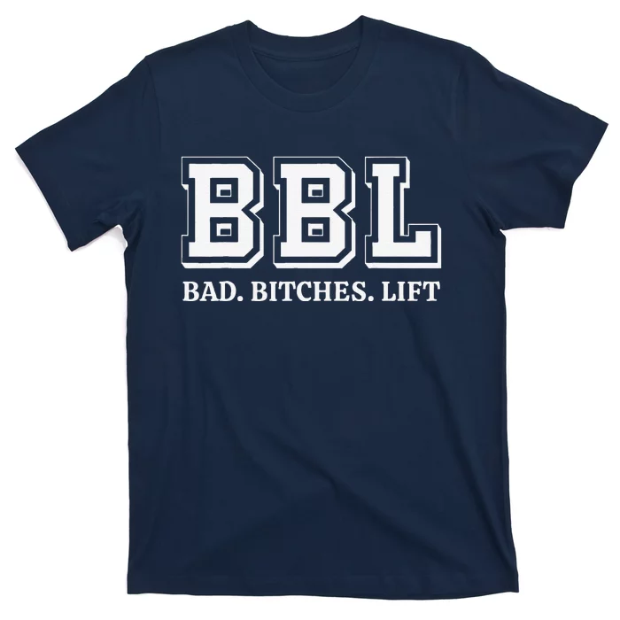 Bbl Bad Bitches Lift Funny Lifting Weight Workout Fitness T-Shirt