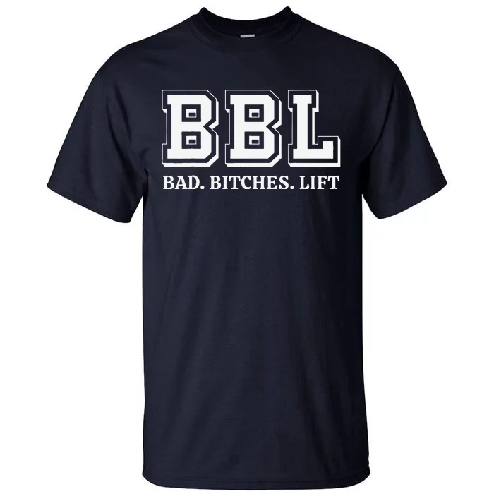 Bbl Bad Bitches Lift Funny Lifting Weight Workout Fitness Tall T-Shirt