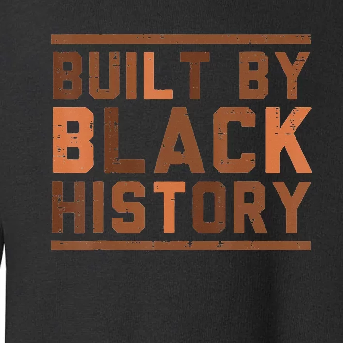 Built By Black History BHM African Pride Month Toddler Sweatshirt