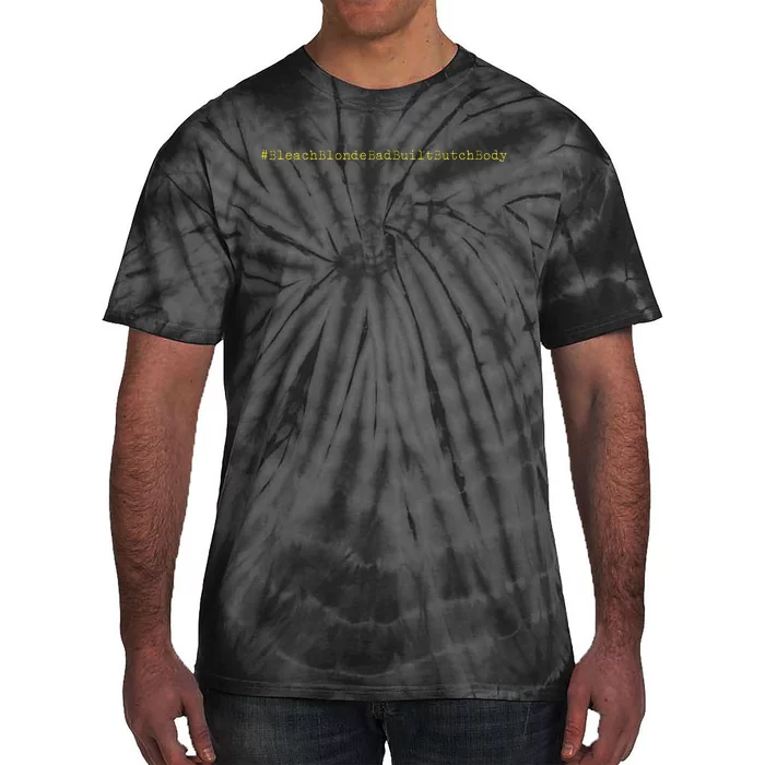 Bleach Blonde Bad Built Butch Body Tie-Dye T-Shirt