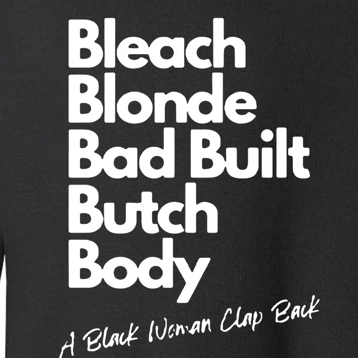 Bleach Blonde Bad Built Butch Body A Black Woman Clap Back Toddler Sweatshirt