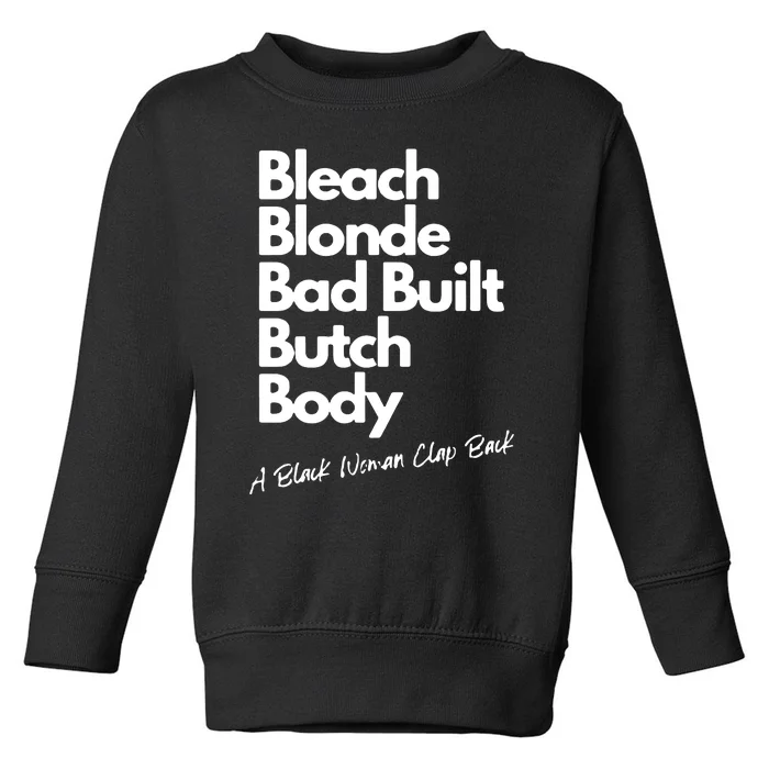 Bleach Blonde Bad Built Butch Body A Black Woman Clap Back Toddler Sweatshirt