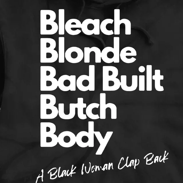 Bleach Blonde Bad Built Butch Body A Black Woman Clap Back Tie Dye Hoodie