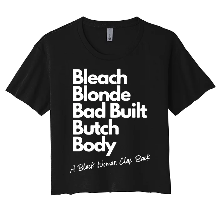 Bleach Blonde Bad Built Butch Body A Black Woman Clap Back Women's Crop Top Tee