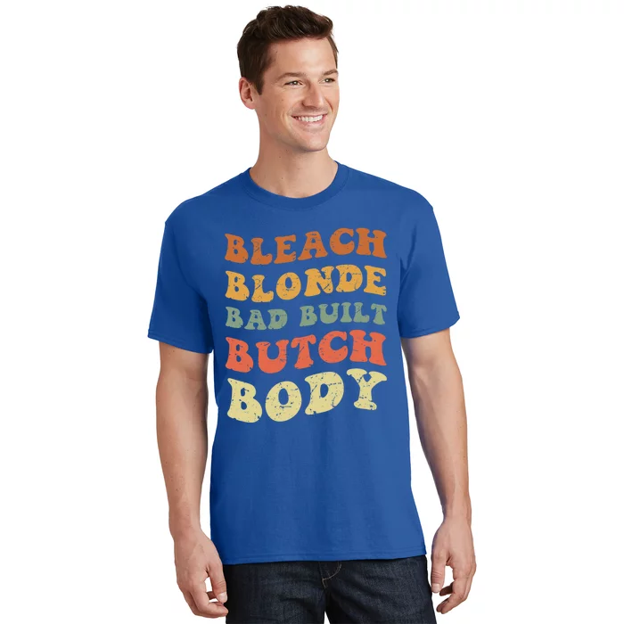 Bleach Blonde Bad Built Butch Body Grunge Retro Funny Gift T-Shirt