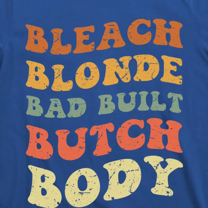 Bleach Blonde Bad Built Butch Body Grunge Retro Funny Gift T-Shirt