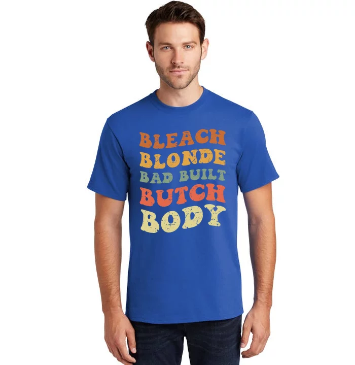 Bleach Blonde Bad Built Butch Body Grunge Retro Funny Gift Tall T-Shirt