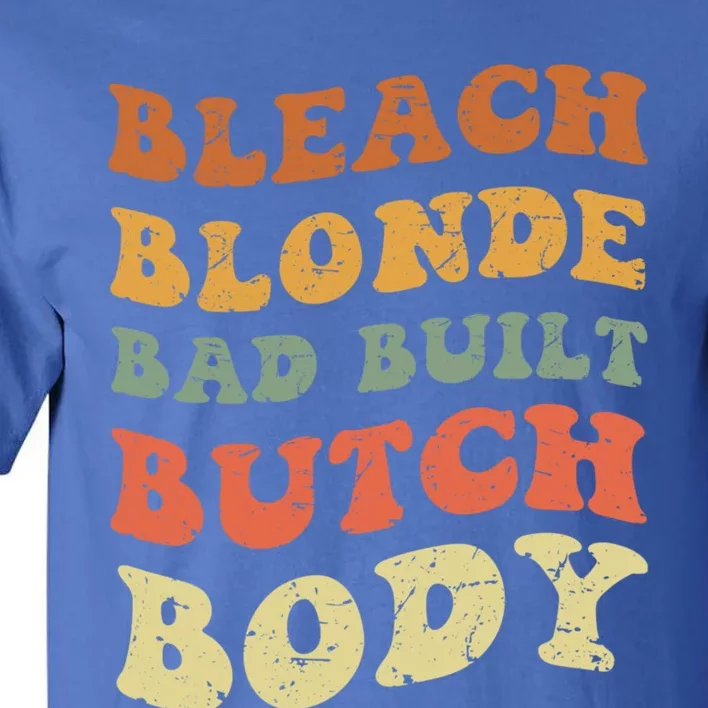 Bleach Blonde Bad Built Butch Body Grunge Retro Funny Gift Tall T-Shirt