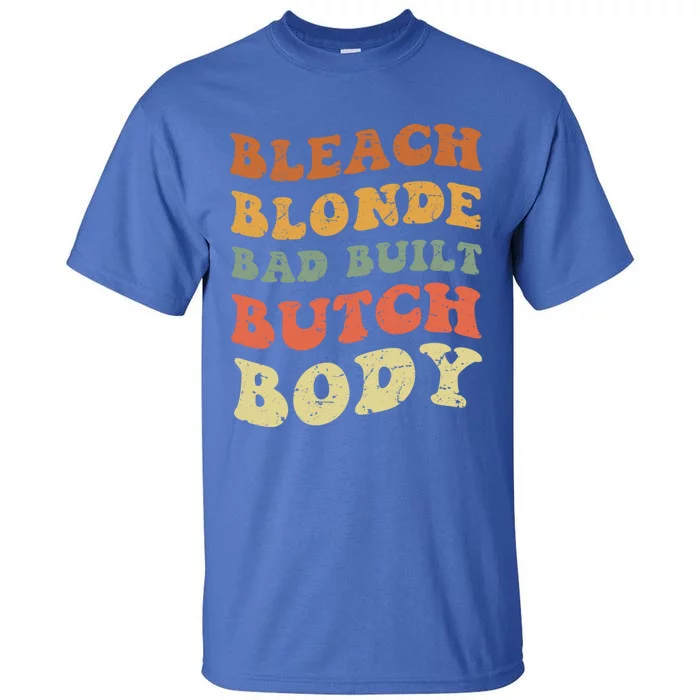 Bleach Blonde Bad Built Butch Body Grunge Retro Funny Gift Tall T-Shirt