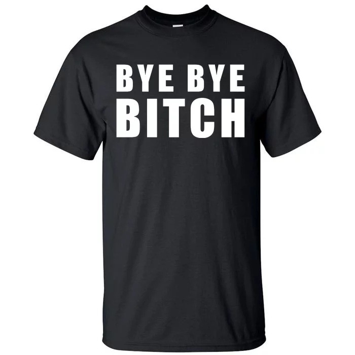 BYE BYE BITCH Funny Wrestling Fan Tall T-Shirt