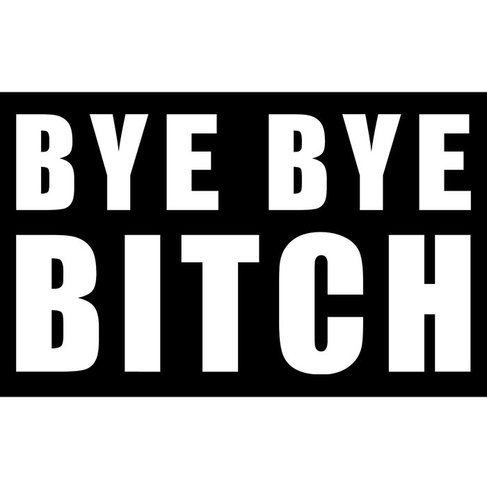 BYE BYE BITCH Funny Wrestling Fan Bumper Sticker