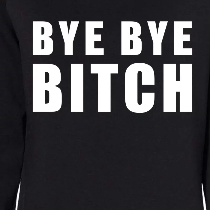 BYE BYE BITCH Funny Wrestling Fan Womens California Wash Sweatshirt