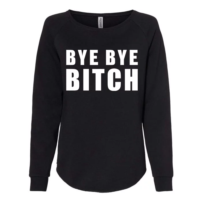 BYE BYE BITCH Funny Wrestling Fan Womens California Wash Sweatshirt