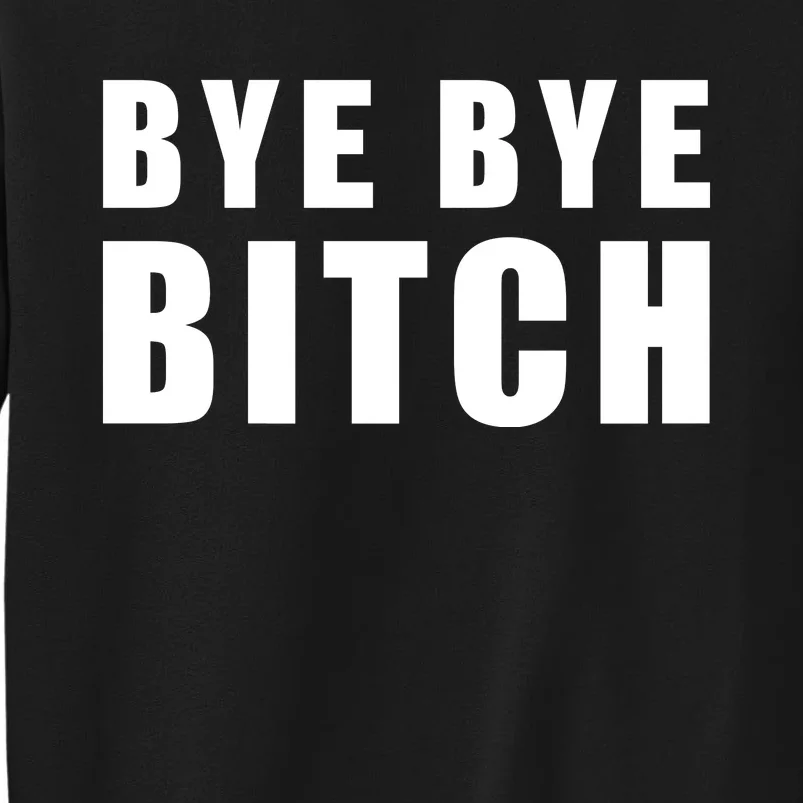 BYE BYE BITCH Funny Wrestling Fan Tall Sweatshirt