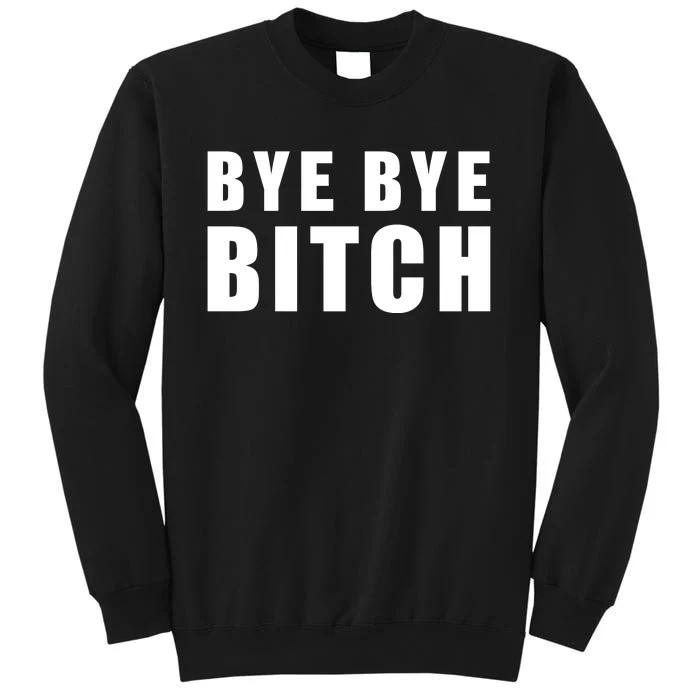 BYE BYE BITCH Funny Wrestling Fan Tall Sweatshirt