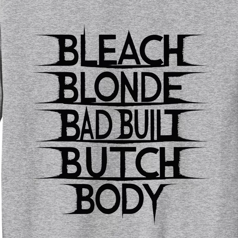 Bleach Blonde Bad Built Butch Body Tall Sweatshirt