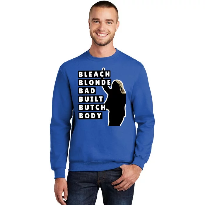 Bleach Blonde Bad Built Butch Body Tall Sweatshirt