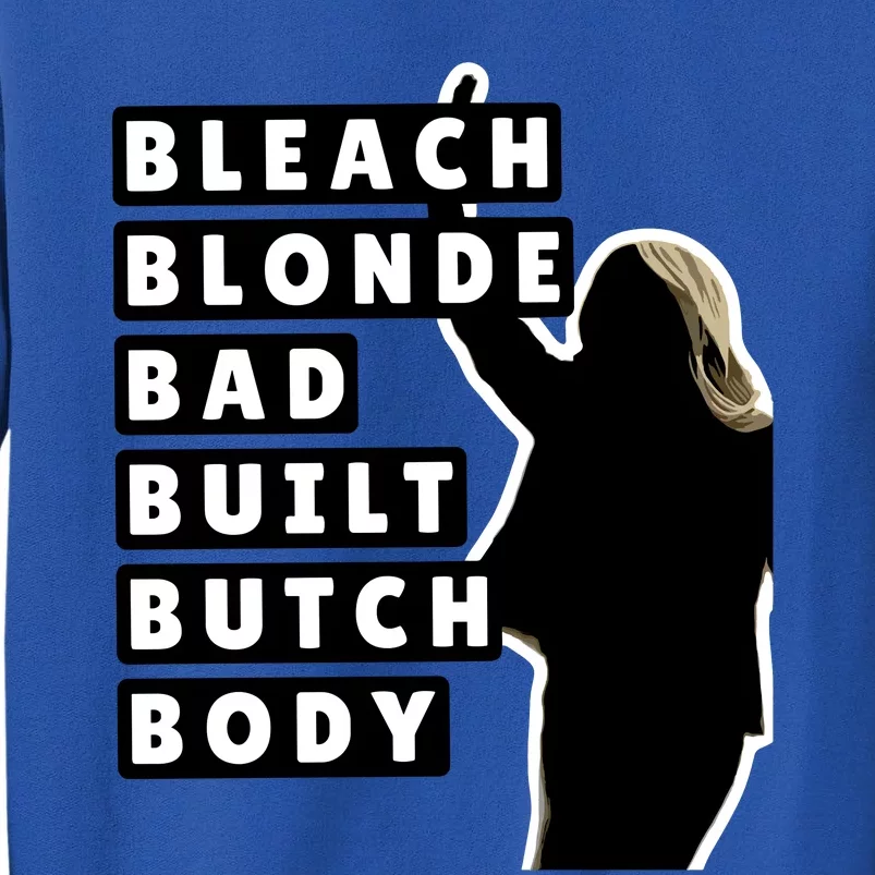 Bleach Blonde Bad Built Butch Body Tall Sweatshirt